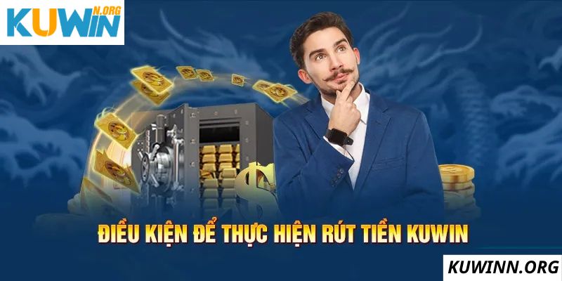 Điều kiện để thực hiện rút tiền Kuwin