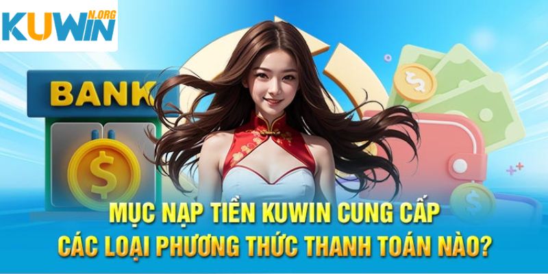 Những phương thức thông thường được dùng để nạp tiền Kuwin