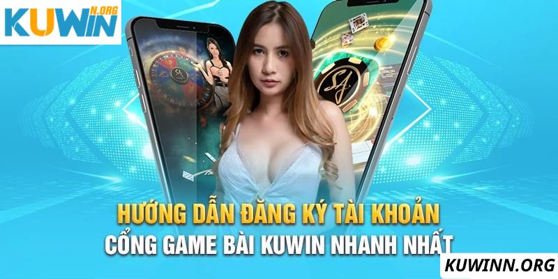 Hướng dẫn người chơi đăng ký game bài Kuwin nhanh nhất