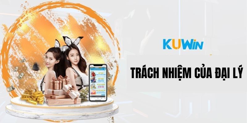 Những trách nhiệm mà đại lý Kuwin có