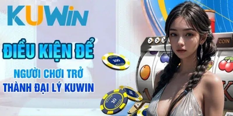 Điều kiện để trở thành đại lý Kuwin năm 2024