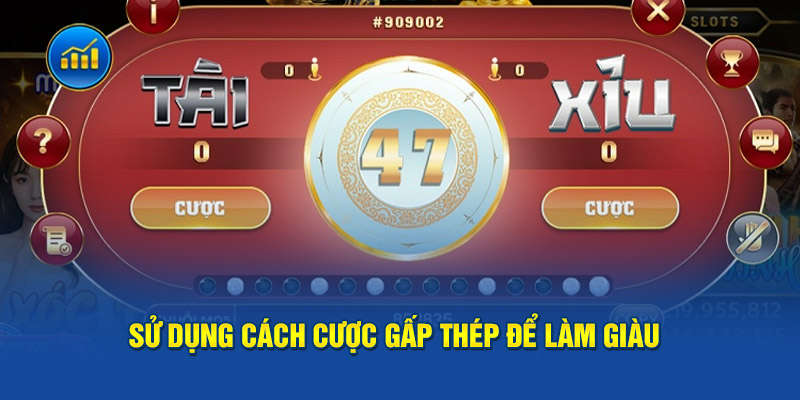 Sử dụng cách cược gấp thép để làm giàu